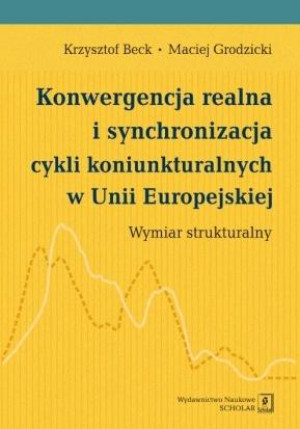 Konwergencja realna i synchronizacja cykli koniunkturalnych w Unii Europejskiej Wymiar strukturalny