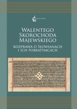 Walentego Skorochoda Majewskiego. Rozprawa o Słowianach i ich pobratymcach
