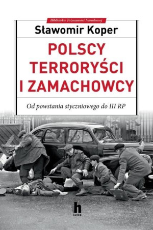 Polscy terroryści i zamachowcy Od powstania styczniowego do III RP
