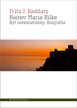 Rainer Maria Rilke Byt niezmierzony. Biografia