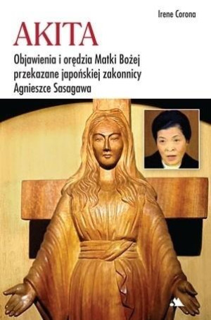 Akita Objawienia i orędzia Matki Bożej Objawienia i orędzia Matki Bożej przekazane japońskiej zakonnicy Agnieszce Sasagawa