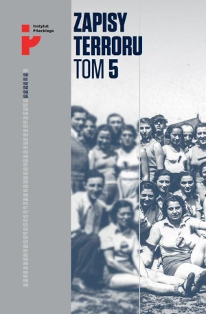 Zapisy Terroru Tom 5. Auschwitz-Birkenau. Życie w fabryce śmierci / Instytut Solidarności i Męstwa