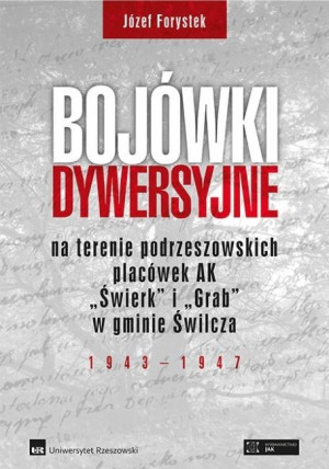 Bojówki dywersyjne na terenie podrzeszowskich placówek AK „Świerk” i „Grab” w gminie Świlcza 1943-1947