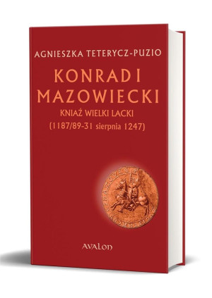 Konrad I Mazowiecki Kniaź Wielki Lacki (1 187/89-31 sierpnia 1247)