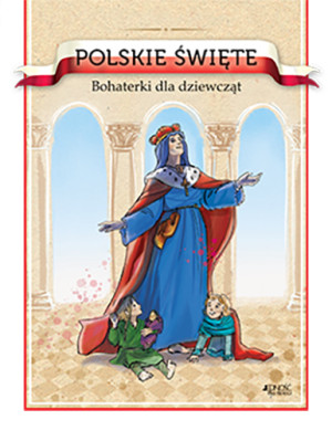 Polskie święte Bohaterki dla dziewcząt