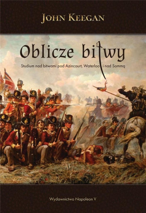 Oblicze bitwy Studium nad bitwami pod Azincourt, Waterloo i nad Sommą