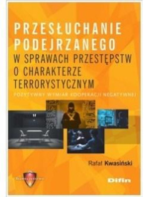Przesłuchanie podejrzanego w sprawach przestępstw o charakterze terrorystycznym Pozytywny wymiar kooperacji negatywnej
