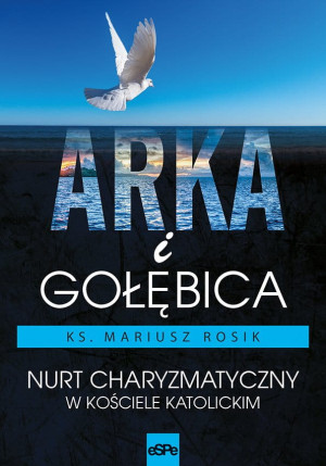 Arka i Gołębica Nurt charyzmatyczny w Kościele katolickim
