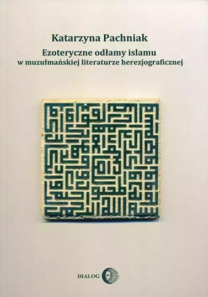 Ezoteryczne odłamy islamu w muzułmańskiej literaturze herezjograficznej