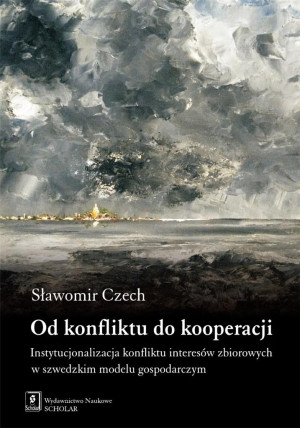 Od konfliktu do kooperacji Instytucjonalizacja konfliktu interesów zbiorowych w szwedzkim modelu gospodarczym