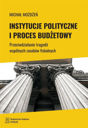 Instytucje polityczne i proces budżetowy Przeciwdziałanie tragedii wspólnych zasobów fiskalnych