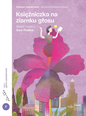 Księżniczka na ziarnku głosu Kwiat i rycerz - Ewa Podleś