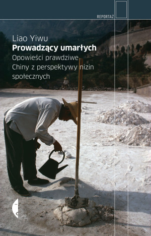 Prowadzący umarłych Opowieści prawdziwe. Chiny z perspektywy nizin społecznych
