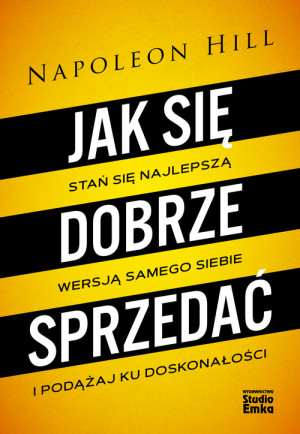 Jak się dobrze sprzedać Stań się najlepszą wersją samego siebie i podążaj ku doskonałości