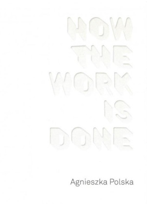 Agnieszka Polska How the Work is Done / CSW Ujazdowski