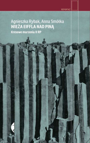 Wieża Eiffla nad Piną Kresowe marzenia II RP