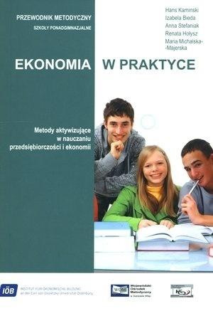 Ekonomia w praktyce Przewodnik metodyczny Szkoła ponadgimnazjalna. Metody aktywizujące w nauczaniu przedsiębiorczości i ekonomii