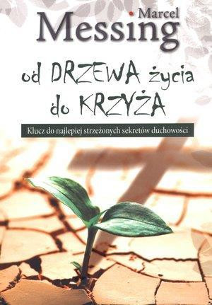 Od drzewa życia do krzyża Klucz do najlepiej strzeżonych sekretów duchowości