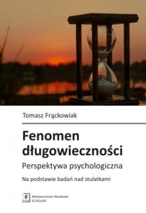 Fenomen długowieczności Perspektywa psychologiczna. Na podstawie badań nad stulatkami