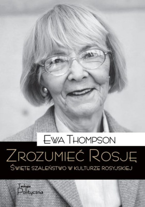 Zrozumieć Rosję Święte szaleństwo w kulturze rosyjskiej