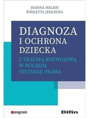 Diagnoza i ochrona dziecka z traumą rozwojową w polskim systemie prawa
