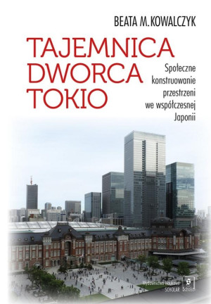 Tajemnica Dworca Tokio Społeczne konstruowanie przestrzeni we współczesnej Japonii