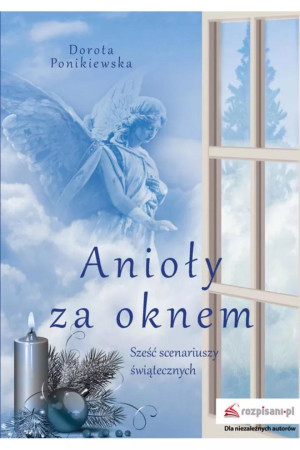 Anioły za oknem Sześć scenariuszy świątecznych