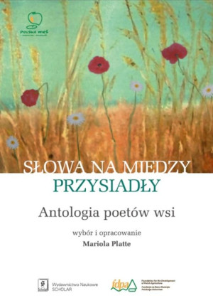 Słowa na miedzy przysiadły Antologia poetów wsi