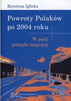 Powroty Polaków po 2004 roku W pętli pułapki migracji