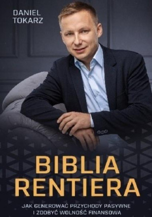 Biblia rentiera Jak generować przychody pasywne i zdobyć wolność finansową