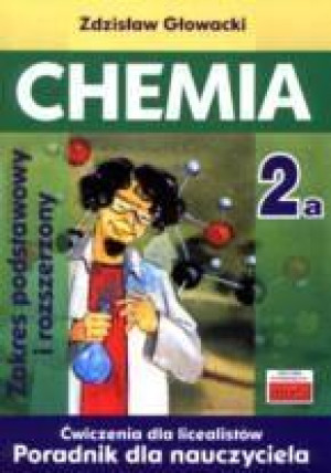Chemia 2A Ćwiczenia dla licealistów Poradnik dla nauczyciela Zakres podstawowy i rozszerzony