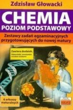 Chemia Poziom podstawowy Zestawy zadań egzaminacyjnych przygotowujących do nowej matury