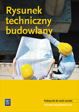 Rysunek techniczny budowlany Podręcznik do nauki zawodu Technik budownictwa. Szkoła ponadgimnazjalna