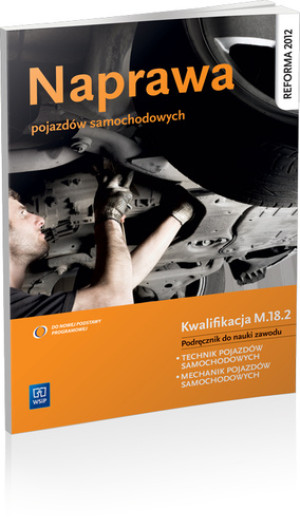 Naprawa pojazdów samochodowych Kwalifikacja M.18.2 Podręcznik do nauki zawodu Szkoła ponadgimnazjalna