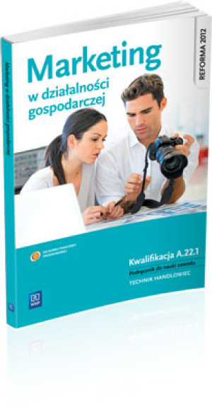 Marketing w działalności gospodarczej Podręcznik do nauki zawodu Technik handlowiec. Kwalifikacja A.22.1
