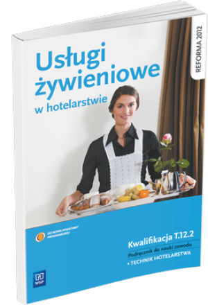 Usługi żywieniowe w hotelarstwie Podręcznik do nauki zawodu Technik hotelarstwa. Kwalifikacja T.12.2
