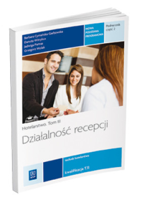 Działalność recepcji Hotelarstwo Tom 3 Podręcznik Część 2 Kwalifikacja T.11 Technik hotelarstwa. Szkoła ponadgimnazjalna