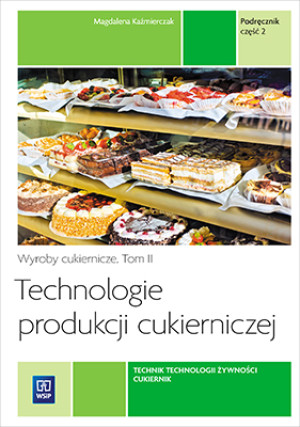Technologie produkcji cukierniczej Podręcznik Część 2 Zasadnicza szkoła zawodowa