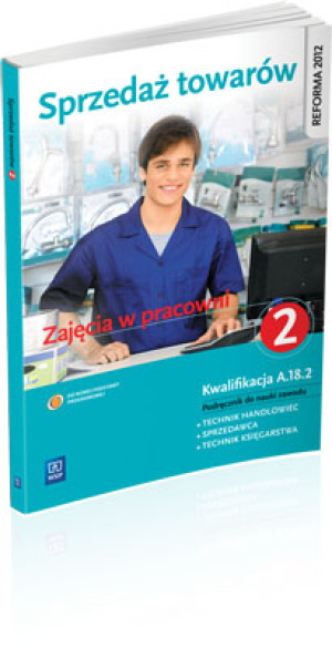 Sprzedaż towarów Zajęcia w pracowni Podręcznik do nauki zawodu technik handlowiec sprzedawca technik księgarstwa Część 2 Technikum, Zasadnicza szkoła zawodowa