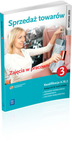 Sprzedaż towarów Zajęcia w pracowni Podręcznik do nauki zawodu technik handlowiec sprzedawca technik księgarstwa Część 3 Technikum, Zasadnicza szkoła zawodowa