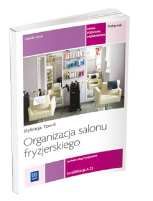 Organizacja salonu fryzjerskiego Stylizacja Tom 2 Technik usług fryzjerskich A.23