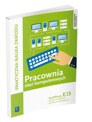 Pracownia sieci komputerowych KwalifikacjaE.13 Technik informatyk Technik teleinformatyk
