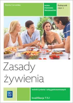 Zasady żywienia Podręcznik Część 2 Technik żywienia i usług gastronomicznych kwalifikacja T.15.1