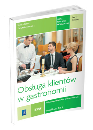 Obsługa klientów w gastronomii Zeszyt ćwiczeń Technik żywienia i usług gastronomicznych Kwalifikacja T.15.3 Szkoła ponadgimnazjalna