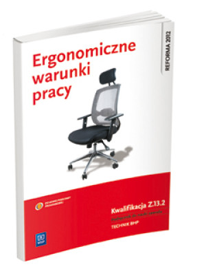 Ergonomiczne warunki pracy Podręcznik do nauki zawodu BHP Kwalifikacja Z.13.2 Szkoła ponadgimnazjalna
