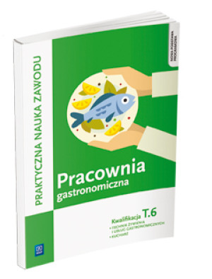 Pracownia gastronomiczna Praktyczna nauka zawodu Kwalifikacja T.6 Technik zywienia i usług gastronomicznych. Kucharz