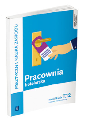 Pracownia hotelarska Kwalifikacja T.12 Praktyczna nauka zawodu Technik hotelarstwa. Szkoła ponadgimnazjalna