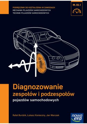 Diagnozowanie zespołów i podzespołów pojazdów samochodowych Podręcznik do kształcenia w zawodach mechanik pojazdów samochodowych technik pojazdów samochodowych M.18.1 Szkoła ponadgimnazjalna