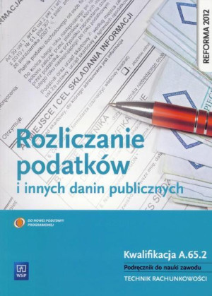 Rozliczanie podatków i innych danin publicznych Podręcznik do nauki zawodu Kwalifikacja A.65.2 Technik rachunkowości
