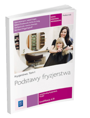Podstawy fryzjerstwa Fryzjerstwo Podręcznik Część 1 Kwalifikacja A.19 Technik usług fryzjerskich. Szkoła ponadgimnazjalna